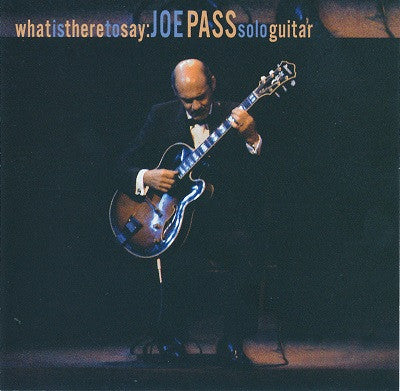 Joe Pass : What Is There To Say: Joe Pass Solo Guitar (CD, Album)